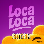 Smish - LOCA LOCA