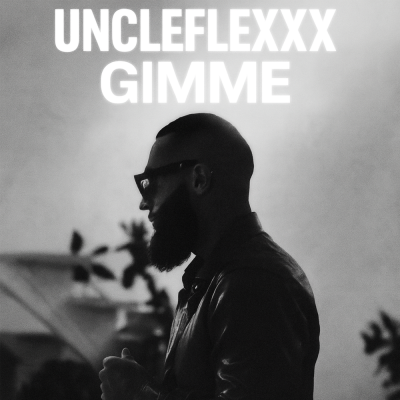 UncleFlexxx - GIMME